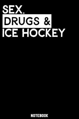 Book cover for Sex, Drugs and Ice Hockey Notebook