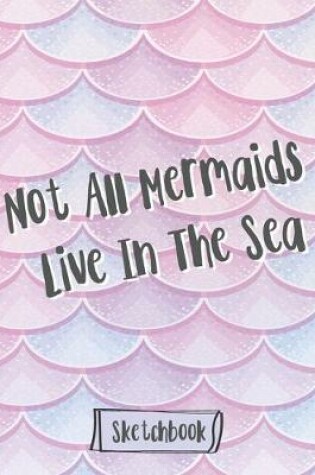 Cover of Not All Mermaids Live In The Sea