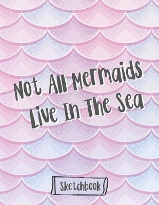 Book cover for Not All Mermaids Live In The Sea