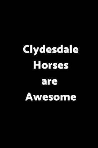 Cover of Clydesdale Horses Are Awesome