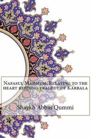 Cover of Nafasul Mahmum, Relating to the heart rending tragedy of Karbala