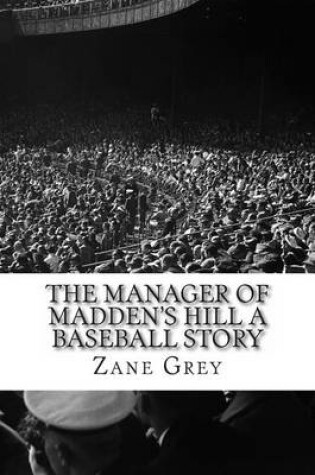 Cover of The Manager of Madden's Hill a Baseball Story