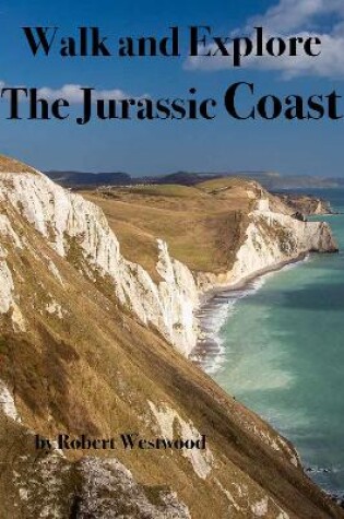 Cover of Walk and Explore the Jurassic Coast
