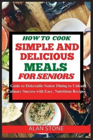 Cover of How to Cook Simple and Delicious Meals for Seniors