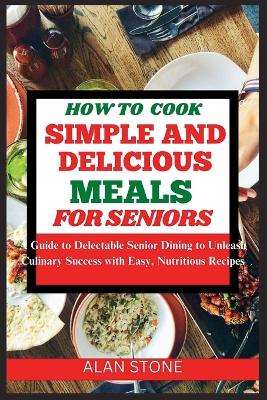 Book cover for How to Cook Simple and Delicious Meals for Seniors