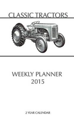 Book cover for Classic Tractors Weekly Planner 2015