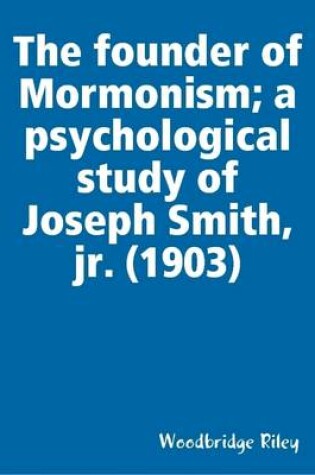 Cover of The Founder of Mormonism; a Psychological Study of Joseph Smith, Jr. (1903)