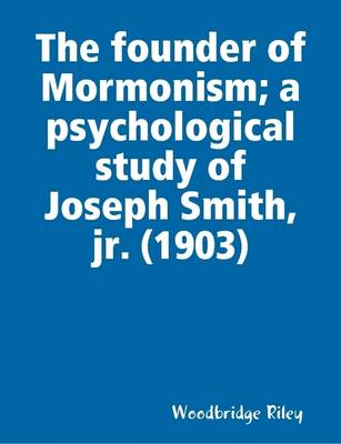 Book cover for The Founder of Mormonism; a Psychological Study of Joseph Smith, Jr. (1903)