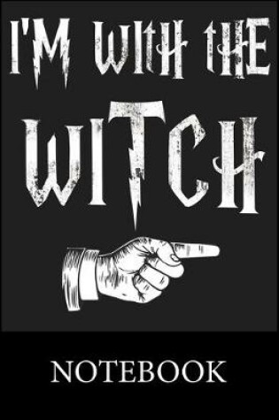 Cover of I'm With The Witch Notebook