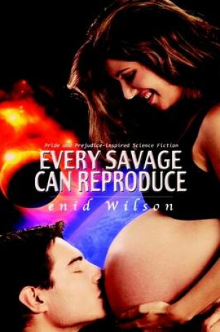 Cover of Every Savage Can Reproduce: Pride and Prejudice-inspired Science Fiction