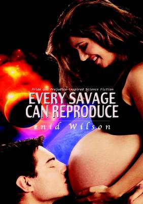 Book cover for Every Savage Can Reproduce: Pride and Prejudice-inspired Science Fiction