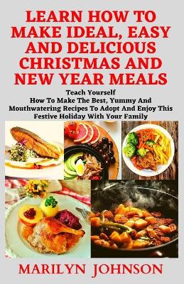 Book cover for Learn How to Make Ideal, Easy and Delicious Christmas and New Year Meals