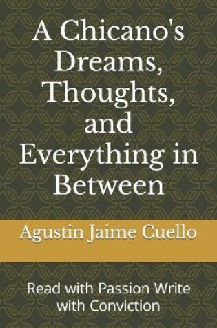 Cover of A Chicano's Dreams, Thoughts, and Everything in Between