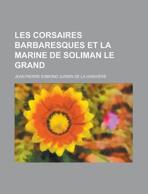 Book cover for Les Corsaires Barbaresques Et La Marine de Soliman Le Grand