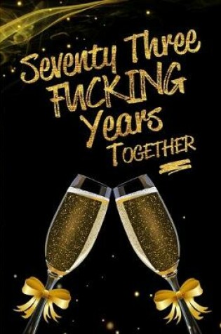 Cover of Seventy Three Fucking Years Together