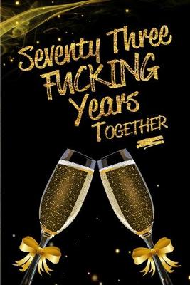 Book cover for Seventy Three Fucking Years Together