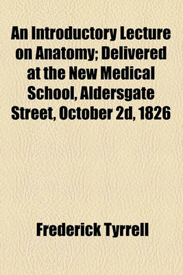 Book cover for An Introductory Lecture on Anatomy; Delivered at the New Medical School, Aldersgate Street, October 2D, 1826