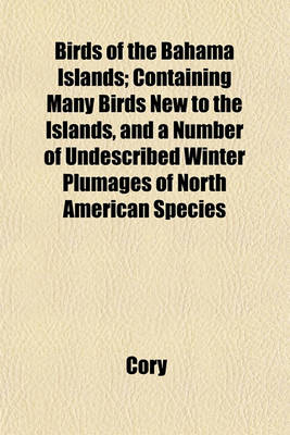 Book cover for Birds of the Bahama Islands; Containing Many Birds New to the Islands, and a Number of Undescribed Winter Plumages of North American Species