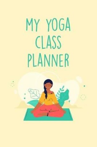 Cover of My Yoga Class Planner