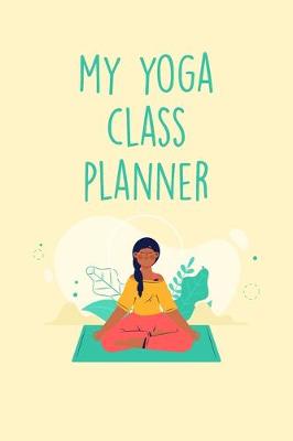Book cover for My Yoga Class Planner