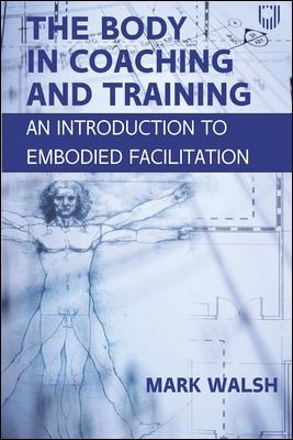 Book cover for The Body in Coaching and Training: An Introduction to Embodied Facilitation