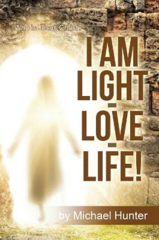 Cover of I Am Light-Love-Life!