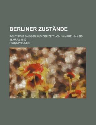 Book cover for Berliner Zustande; Politische Skissen Aus Der Zeit Vom 18.Marz 1848 Bis 18.Marz 1849