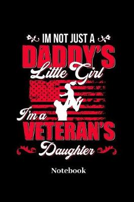 Book cover for Im Not Just A Daddys Little Girl I'm A Veterans Daughter Notebook