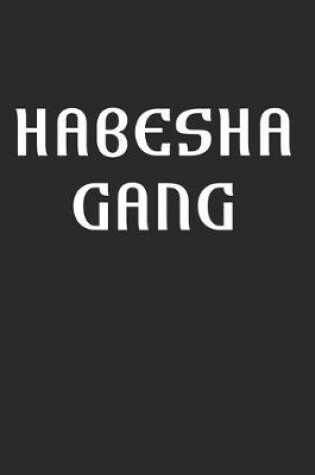 Cover of Habesha Gang Eritrea Proud Ethiopia Gift Idea