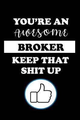 Book cover for You're an Awesome Broker Keep That Shit Up
