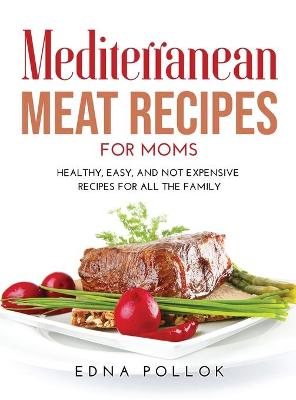 Cover of Mediterranean Meat Recipes for Moms