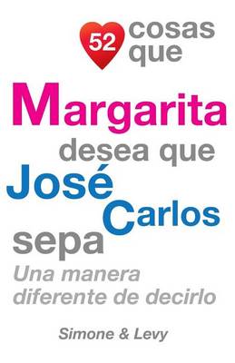 Cover of 52 Cosas Que Margarita Desea Que José Carlos Sepa