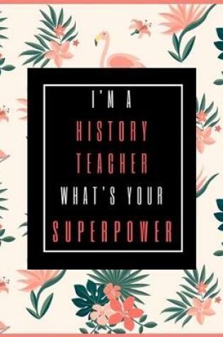 Cover of I'm A History Teacher, What's Your Superpower?