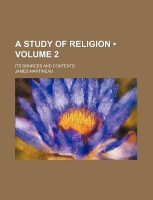 Book cover for A Study of Religion (Volume 2); Its Sources and Contents