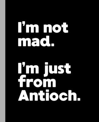 Book cover for I'm not mad. I'm just from Antioch.
