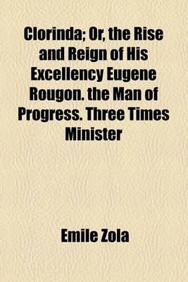 Book cover for Clorinda; Or, the Rise and Reign of His Excellency Eugene Rougon. the Man of Progress. Three Times Minister