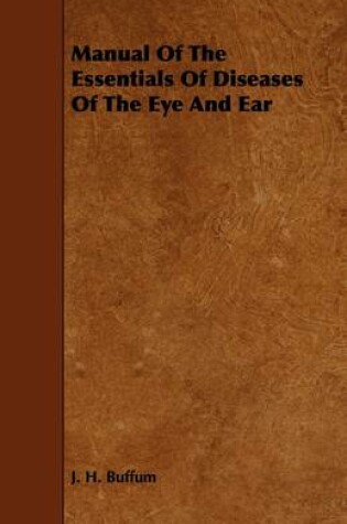 Cover of Manual Of The Essentials Of Diseases Of The Eye And Ear