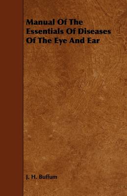 Book cover for Manual Of The Essentials Of Diseases Of The Eye And Ear