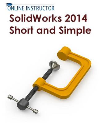 Book cover for Solidworks 2014 Short and Simple