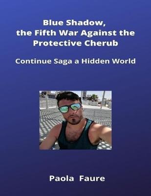 Book cover for Blue Shadow, the Fifth War Against the Protective Cherub: Continue Saga a Hidden World