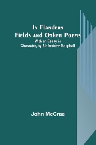 Cover of In Flanders Fields and Other Poems; With an Essay in Character, by Sir Andrew Macphail