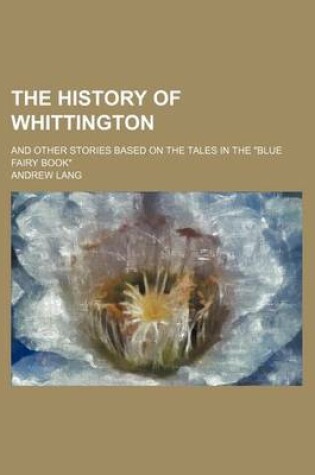 Cover of The History of Whittington; And Other Stories Based on the Tales in the "Blue Fairy Book"