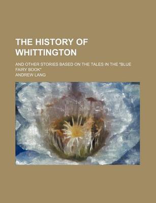 Book cover for The History of Whittington; And Other Stories Based on the Tales in the "Blue Fairy Book"