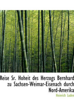 Cover of Reise Sr. Hoheit Des Herzogs Bernhard Zu Sachsen-Weimar-Eisenach Durch Nord-Amerika