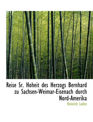 Book cover for Reise Sr. Hoheit Des Herzogs Bernhard Zu Sachsen-Weimar-Eisenach Durch Nord-Amerika