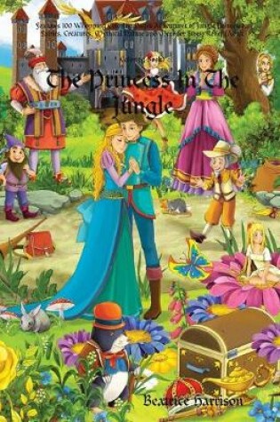 Cover of "The Princess In The Jungle:" Features 100 Whopping Coloring Pages Adventures of Jungle Princesses, Fairies, Creatures, Mythical Nature and More for Stress Relief (Adult Coloring Book)