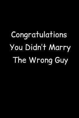 Book cover for Congratulations You Didn't Marry The Wrong Guy