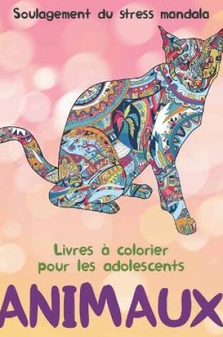 Cover of Livres a colorier pour les adolescents - Soulagement du stress Mandala - Animaux