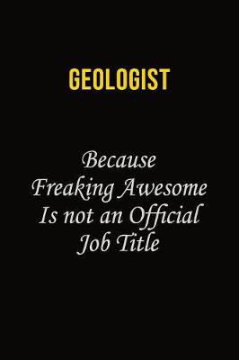 Book cover for Geologist Because Because Freaking Awesome Is Not An Official Job Title