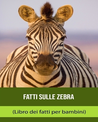 Book cover for Fatti sulle Zebra (Libro dei fatti per bambini)